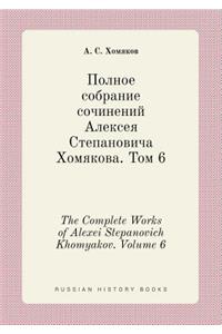 The Complete Works of Alexei Stepanovich Khomyakov. Volume 6