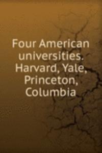 FOUR AMERICAN UNIVERSITIES. HARVARD YAL