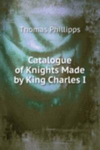 Catalogue of Knights Made by King Charles I