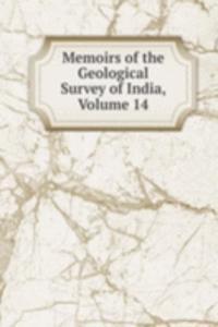 Memoirs of the Geological Survey of India, Volume 14