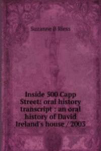 Inside 500 Capp Street: oral history transcript : an oral history of David Ireland's house / 2003