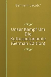 Unser Kampf Um Die Kultusautonomie (German Edition)