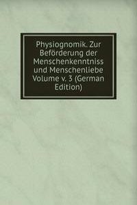 Physiognomik. Zur Beforderung der Menschenkenntniss und Menschenliebe Volume v. 3 (German Edition)