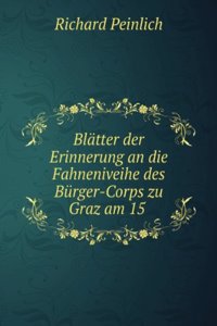 Blatter Der Erinnerung an Die Fahneniveihe Des Burger-Corps Zu Graz Am 15. September 1861 (German Edition)