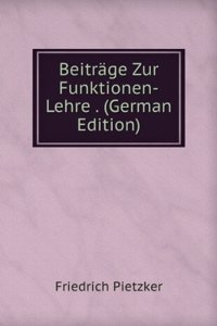 Beitrage Zur Funktionen-Lehre . (German Edition)