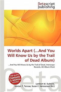 Worlds Apart (...and You Will Know Us by the Trail of Dead Album)