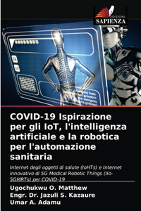 COVID-19 Ispirazione per gli IoT, l'intelligenza artificiale e la robotica per l'automazione sanitaria
