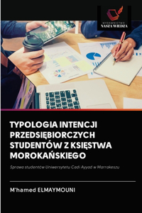 Typologia Intencji PrzedsiĘbiorczych Studentów Z KsiĘstwa MorokaŃskiego