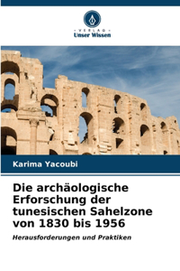 archäologische Erforschung der tunesischen Sahelzone von 1830 bis 1956