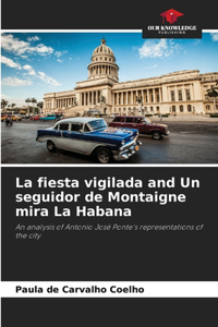 La fiesta vigilada and Un seguidor de Montaigne mira La Habana