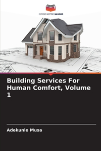 Building Services For Human Comfort, Volume 1