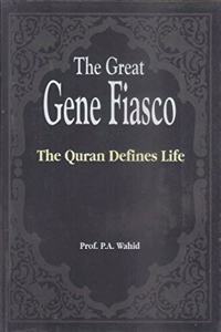 Great Gene Fiasco : The Qur’An Defines Life, The