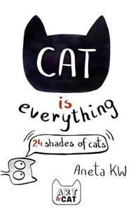 Cat Is Everything