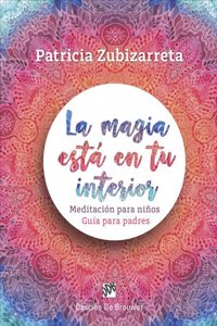 La magia esta en tu interior. Meditacion para ninos. Guia para padres