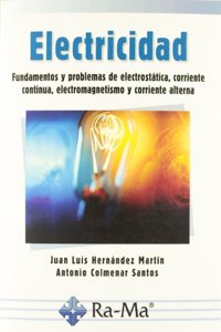 Electricidad: Fundamentos y problemas de electrostatica, corriente continua, electromagnetismo y corriente alterna
