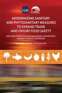 Modernizing Sanitary and Phytosanitary Measures to Expand Trade and Ensure Food Safety - 2nd CAREC Trade Facilitation Learning Opportunity