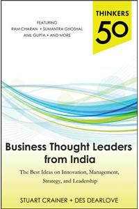 Thinkers 50: Business Thought Leaders From India: The Best Ideas On Innovation, Management, Strategy, And Leadership