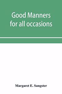 Good manners for all occasions, including etiquette of cards, wedding announcements and invitations