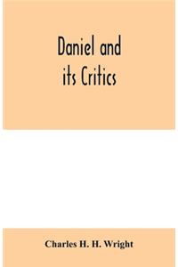 Daniel and its critics; being a critical and grammatical commentary