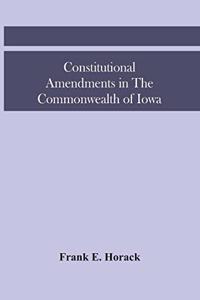 Constitutional Amendments In The Commonwealth Of Iowa