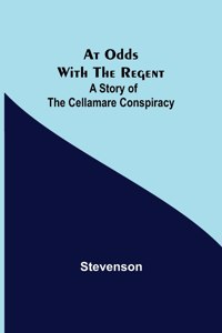 At Odds with the Regent: A Story of the Cellamare Conspiracy