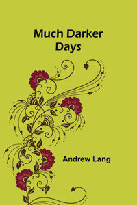 Much Darker Days