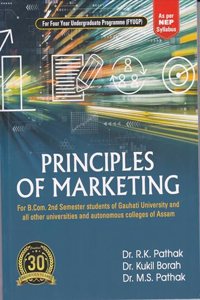 PRINCIPLES OF MARKETING : For B.Com. 2nd Semester students of Gauhati University and all other universities and autonomous colleges of Assam : As per NEP Syllabus : FYUGP.