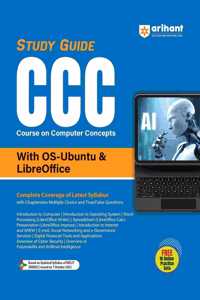 Arihant STUDY GUIDE FOR COURSE ON COMPUTER CONCEPTS (CCC) I COMPLETE SYLLABUS COVERED BASED ON THE SYLLABUS OF NIELIT I CCC STUDY GUIDE WITH OS-UBUNTU & LIBRE OFFICE ABOUT THE BOOK
