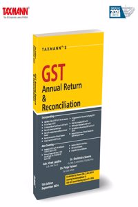 Taxmann's GST Annual Return & Reconciliation â€“ Featuring Clause-By-Clause Analysis | Practical Filing Steps | Case Studies | FAQs | Compliance Checklists for GSTR-9 | GSTR-9A | GSTR-9C