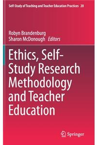 Ethics, Self-Study Research Methodology and Teacher Education