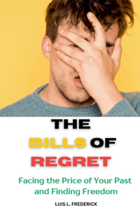 Bills of Regret: Facing the Price of Your Past and Finding Freedom