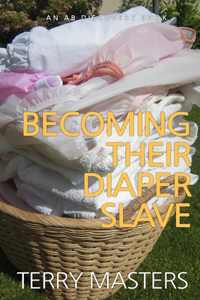 Becoming Their Diaper Slave: An ABDL/Sissy Baby story