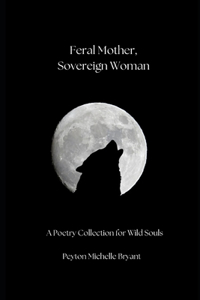 Feral Mother, Sovereign Woman