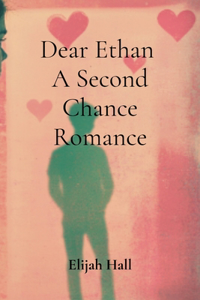 Dear Ethan A Second Chance Romance