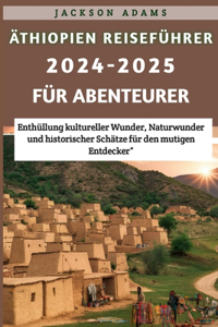 Äthiopien Reiseführer 2024-2025 für Abenteurer