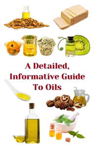 Detailed, Informative Guide To Oils