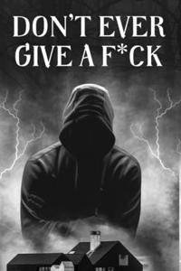 Don't Ever Give a F*ck