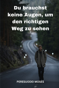 Du brauchst keine Augen, um den richtigen Weg zu sehen