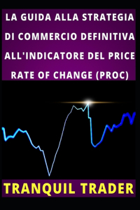 Guida Alla Strategia Di Commercio Definitiva All'indicatore del Price Rate of Change (Proc)