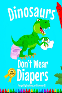 Dinosaurs Don't Wear Diapers!