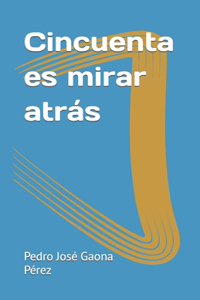 Cincuenta es mirar atrás