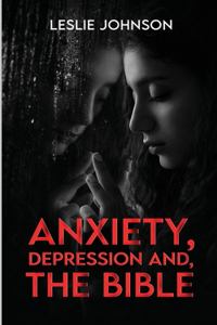 Anxiety, Depression, and the Bible
