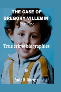CASE OF GREGORY VILLEMIN Part One