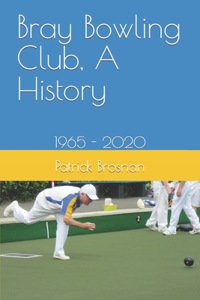 Bray Bowling Club, A History