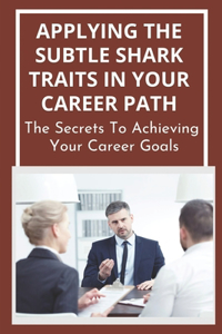 Applying The Subtle Shark Traits In Your Career Path