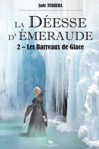 La Déesse d'Emeraude, Tome 2. Les Barreaux de Glace