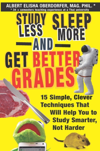 Study Less, Sleep More, and Get Better Grades