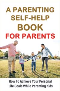 A Parenting Self-Help Book For Parents