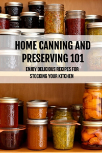 Home Canning And Preserving 101