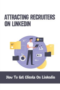 Attracting Recruiters On LinkedIn